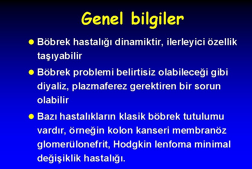 Genel bilgiler l Böbrek hastalığı dinamiktir, ilerleyici özellik taşıyabilir l Böbrek problemi belirtisiz olabileceği