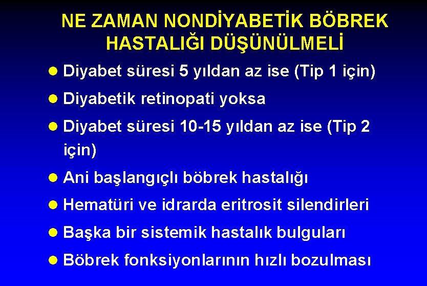 NE ZAMAN NONDİYABETİK BÖBREK HASTALIĞI DÜŞÜNÜLMELİ l Diyabet süresi 5 yıldan az ise (Tip