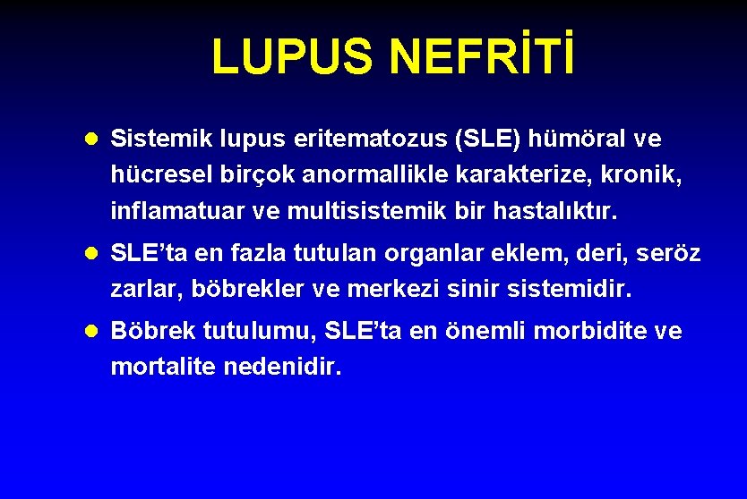 LUPUS NEFRİTİ l Sistemik lupus eritematozus (SLE) hümöral ve hücresel birçok anormallikle karakterize, kronik,