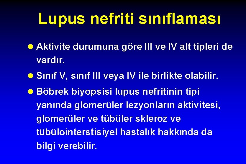 Lupus nefriti sınıflaması l Aktivite durumuna göre III ve IV alt tipleri de vardır.