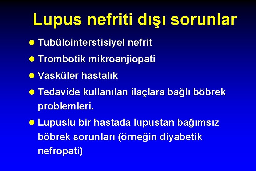 Lupus nefriti dışı sorunlar l Tubülointerstisiyel nefrit l Trombotik mikroanjiopati l Vasküler hastalık l