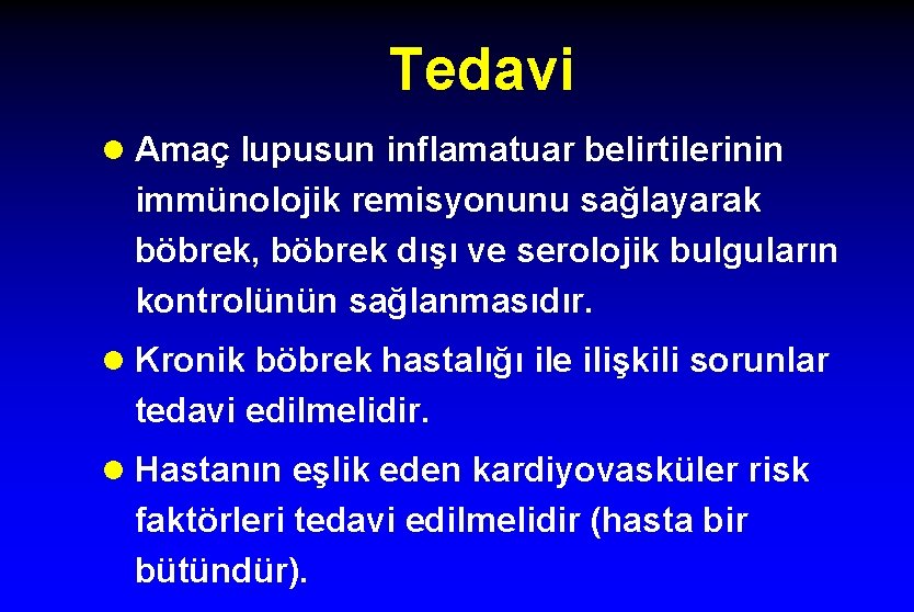 Tedavi l Amaç lupusun inflamatuar belirtilerinin immünolojik remisyonunu sağlayarak böbrek, böbrek dışı ve serolojik