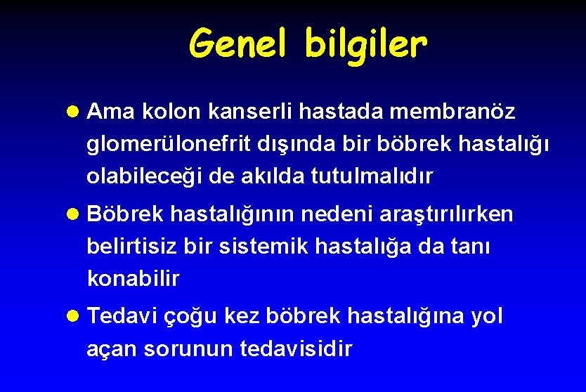 Genel bilgiler l Ama kolon kanserli hastada membranöz glomerülonefrit dışında bir böbrek hastalığı olabileceği