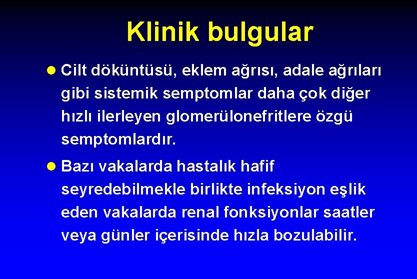 Klinik bulgular l Cilt döküntüsü, eklem ağrısı, adale ağrıları gibi sistemik semptomlar daha çok