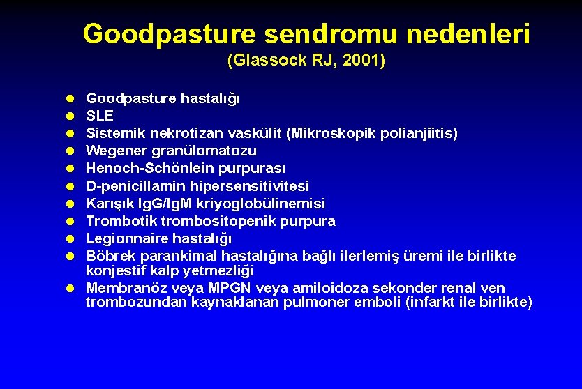 Goodpasture sendromu nedenleri (Glassock RJ, 2001) Goodpasture hastalığı SLE Sistemik nekrotizan vaskülit (Mikroskopik polianjiitis)