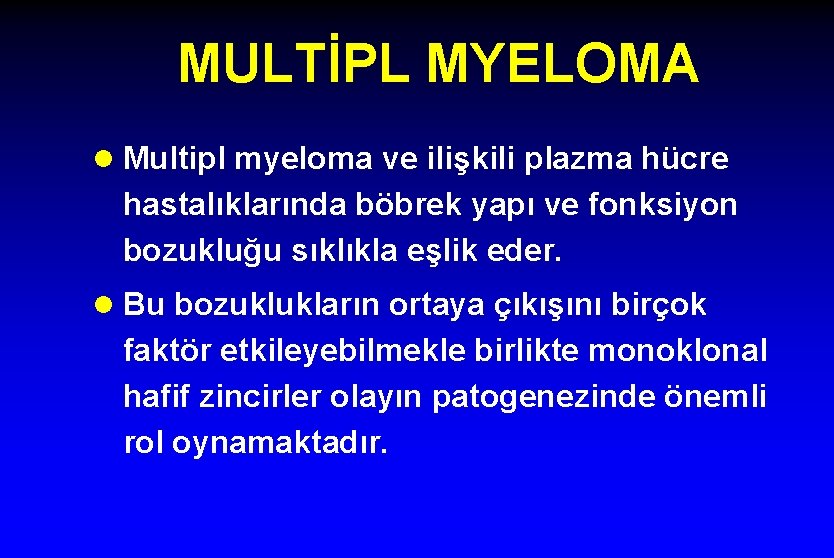 MULTİPL MYELOMA l Multipl myeloma ve ilişkili plazma hücre hastalıklarında böbrek yapı ve fonksiyon