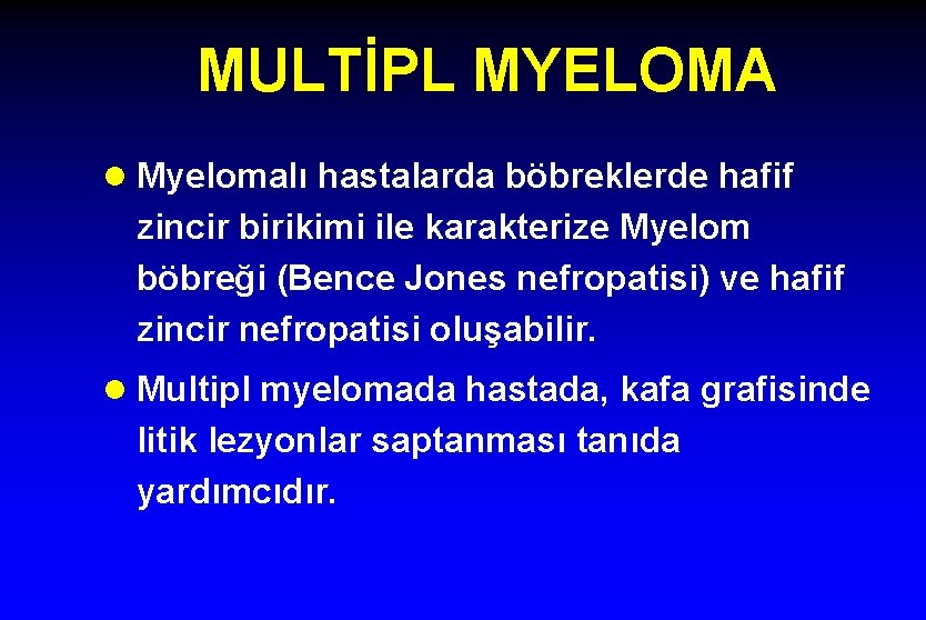 MULTİPL MYELOMA l Myelomalı hastalarda böbreklerde hafif zincir birikimi ile karakterize Myelom böbreği (Bence