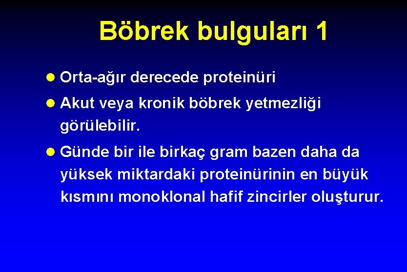 Böbrek bulguları 1 l Orta-ağır derecede proteinüri l Akut veya kronik böbrek yetmezliği görülebilir.