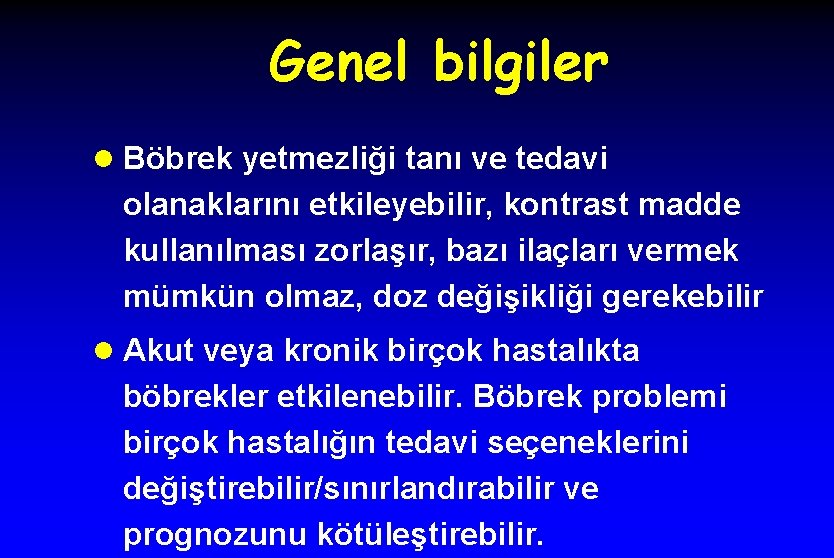 Genel bilgiler l Böbrek yetmezliği tanı ve tedavi olanaklarını etkileyebilir, kontrast madde kullanılması zorlaşır,