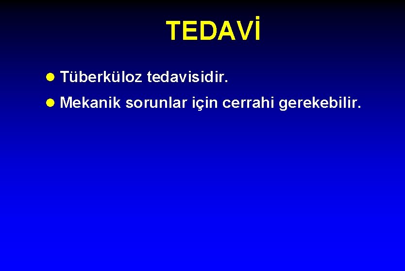 TEDAVİ l Tüberküloz tedavisidir. l Mekanik sorunlar için cerrahi gerekebilir. 