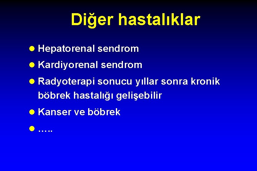 Diğer hastalıklar l Hepatorenal sendrom l Kardiyorenal sendrom l Radyoterapi sonucu yıllar sonra kronik