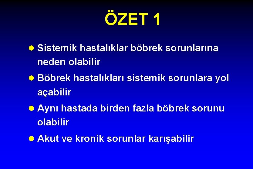 ÖZET 1 l Sistemik hastalıklar böbrek sorunlarına neden olabilir l Böbrek hastalıkları sistemik sorunlara