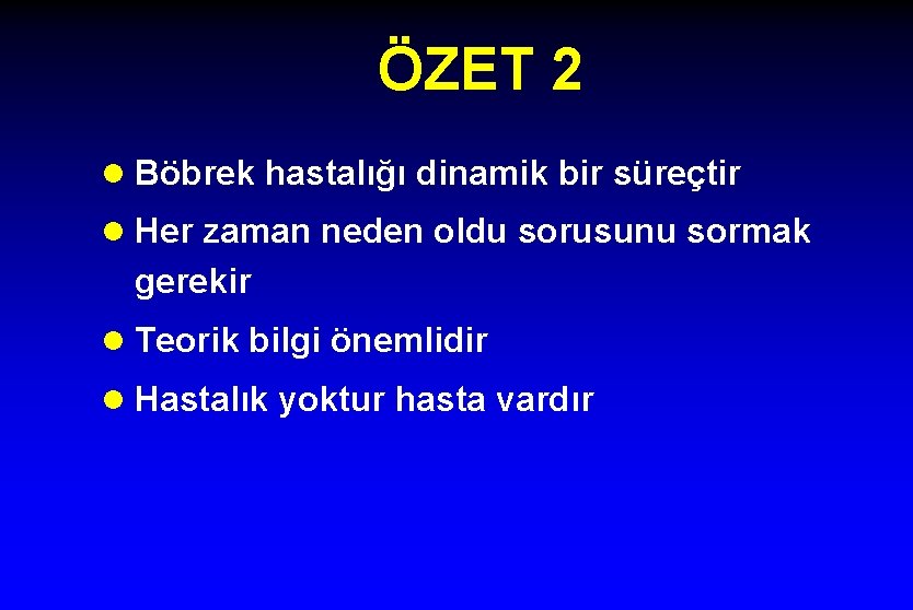 ÖZET 2 l Böbrek hastalığı dinamik bir süreçtir l Her zaman neden oldu sorusunu