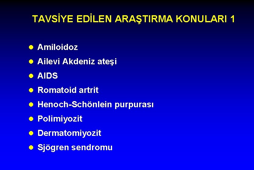 TAVSİYE EDİLEN ARAŞTIRMA KONULARI 1 l Amiloidoz l Ailevi Akdeniz ateşi l AIDS l
