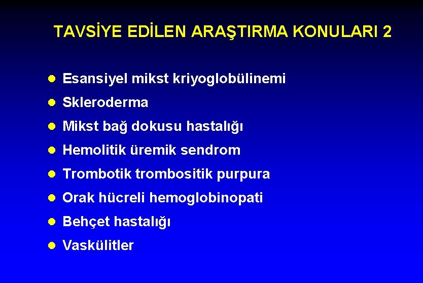 TAVSİYE EDİLEN ARAŞTIRMA KONULARI 2 l Esansiyel mikst kriyoglobülinemi l Skleroderma l Mikst bağ