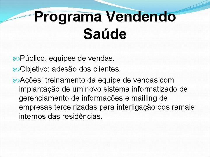 Programa Vendendo Saúde Público: equipes de vendas. Objetivo: adesão dos clientes. Ações: treinamento da