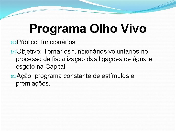 Programa Olho Vivo Público: funcionários. Objetivo: Tornar os funcionários voluntários no processo de fiscalização