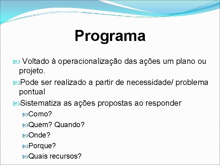 Programa Voltado à operacionalização das ações um plano ou projeto. Pode ser realizado a