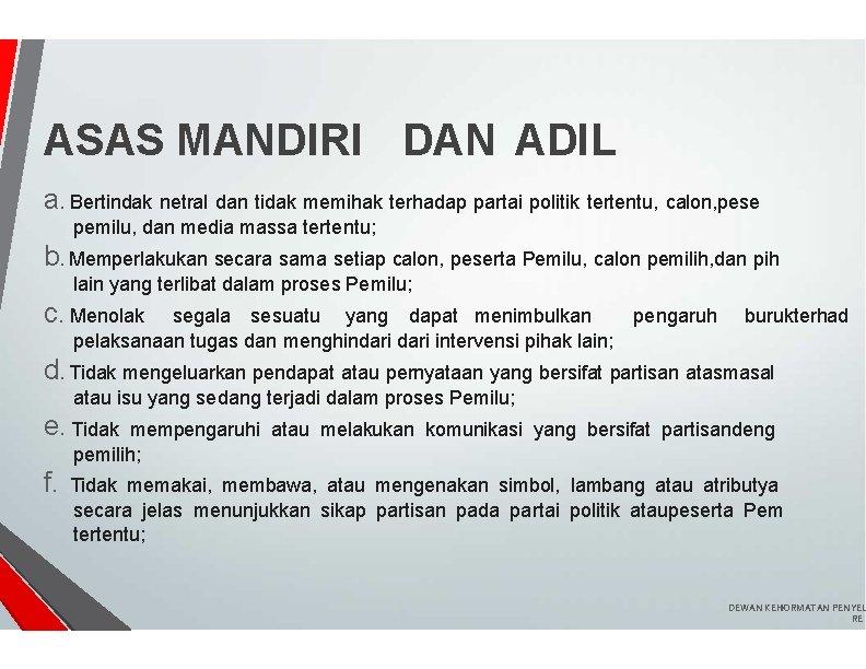 ASAS MANDIRI DAN ADIL a. Bertindak netral dan tidak memihak terhadap partai politik tertentu,