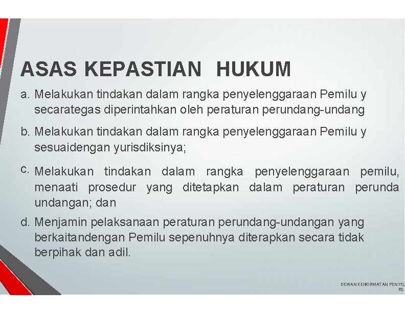 ASAS KEPASTIAN HUKUM a. Melakukan tindakan dalam rangka penyelenggaraan Pemilu y secarategas diperintahkan oleh