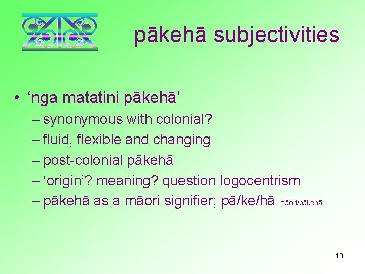 pākehā subjectivities • ‘nga matatini pākehā’ – synonymous with colonial? – fluid, flexible and