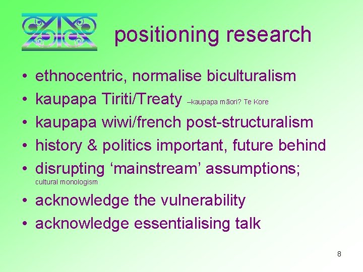 positioning research • • • ethnocentric, normalise biculturalism kaupapa Tiriti/Treaty –kaupapa māori? Te Kore