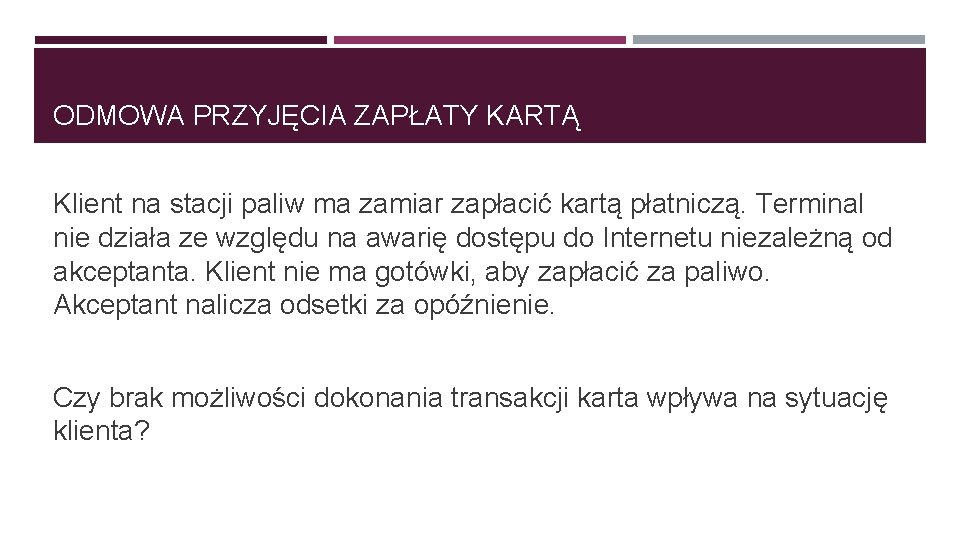 ODMOWA PRZYJĘCIA ZAPŁATY KARTĄ Klient na stacji paliw ma zamiar zapłacić kartą płatniczą. Terminal