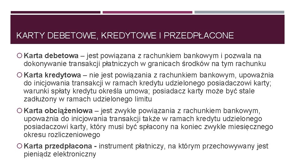 KARTY DEBETOWE, KREDYTOWE I PRZEDPŁACONE Karta debetowa – jest powiązana z rachunkiem bankowym i