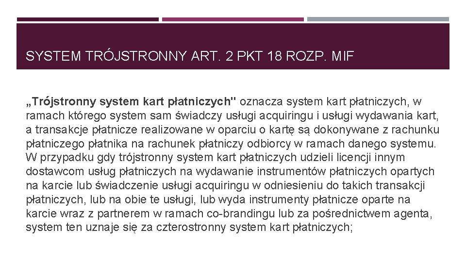 SYSTEM TRÓJSTRONNY ART. 2 PKT 18 ROZP. MIF „Trójstronny system kart płatniczych" oznacza system