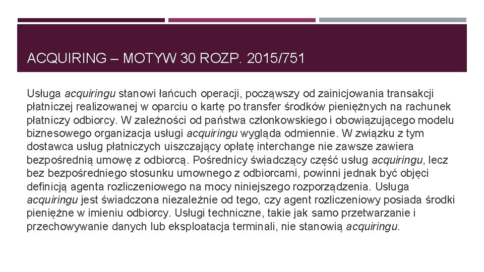 ACQUIRING – MOTYW 30 ROZP. 2015/751 Usługa acquiringu stanowi łańcuch operacji, począwszy od zainicjowania