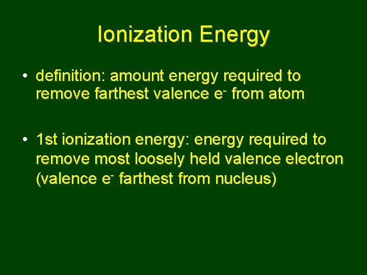 Ionization Energy • definition: amount energy required to remove farthest valence e- from atom