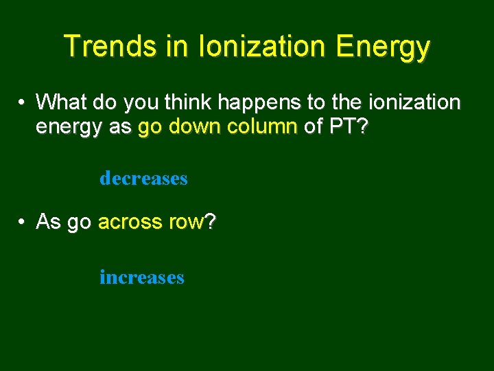 Trends in Ionization Energy • What do you think happens to the ionization energy