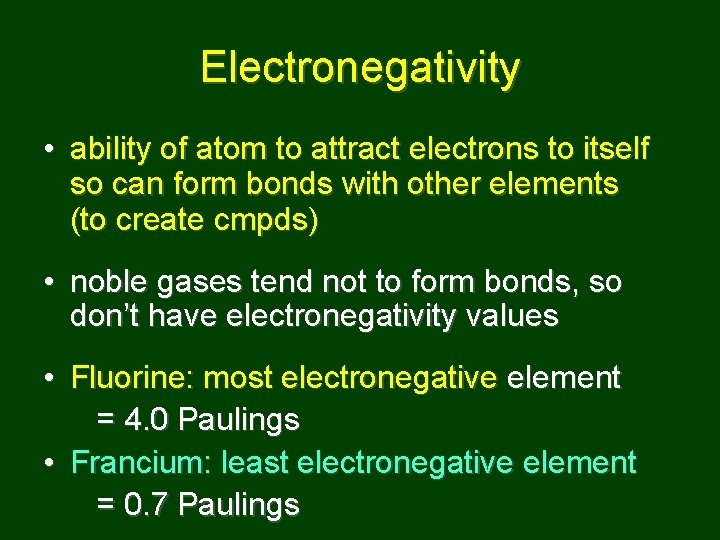 Electronegativity • ability of atom to attract electrons to itself so can form bonds