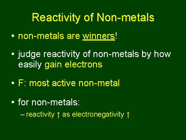 Reactivity of Non-metals • non-metals are winners! • judge reactivity of non-metals by how