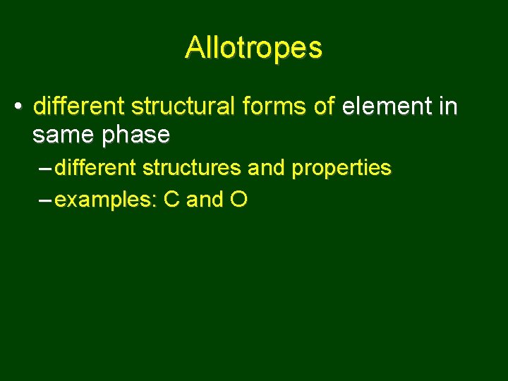 Allotropes • different structural forms of element in same phase – different structures and