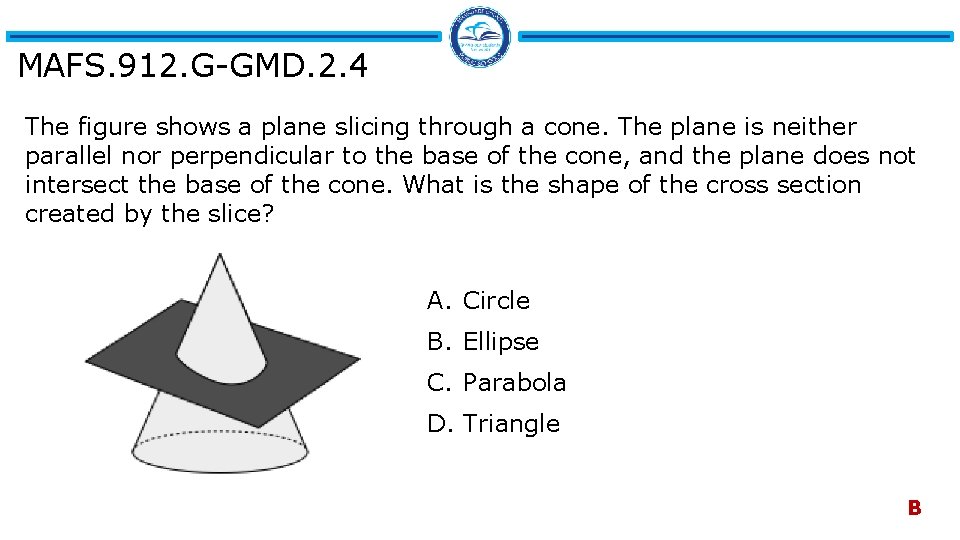 MAFS. 912. G-GMD. 2. 4 The figure shows a plane slicing through a cone.