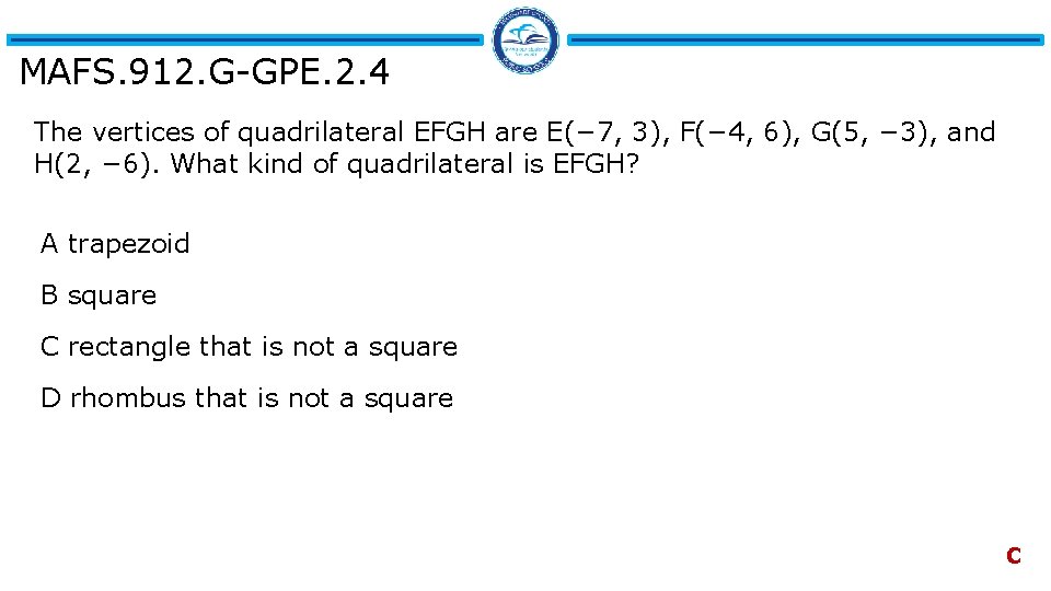 MAFS. 912. G-GPE. 2. 4 The vertices of quadrilateral EFGH are E(− 7, 3),