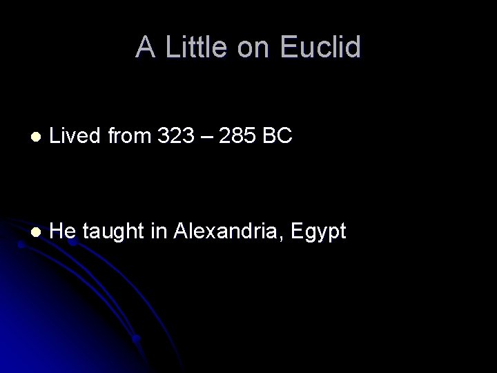 A Little on Euclid l Lived from 323 – 285 BC l He taught