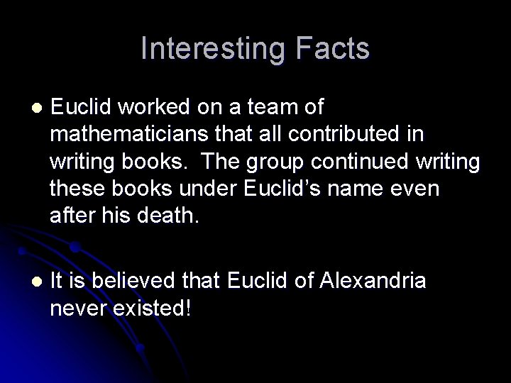 Interesting Facts l Euclid worked on a team of mathematicians that all contributed in