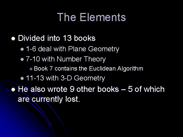 The Elements l Divided into 13 books l 1 -6 deal with Plane Geometry