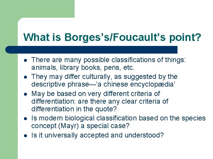 What is Borges’s/Foucault’s point? l l l There are many possible classifications of things: