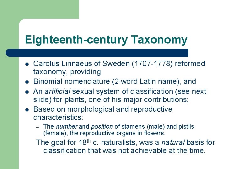 Eighteenth-century Taxonomy l l Carolus Linnaeus of Sweden (1707 -1778) reformed taxonomy, providing Binomial