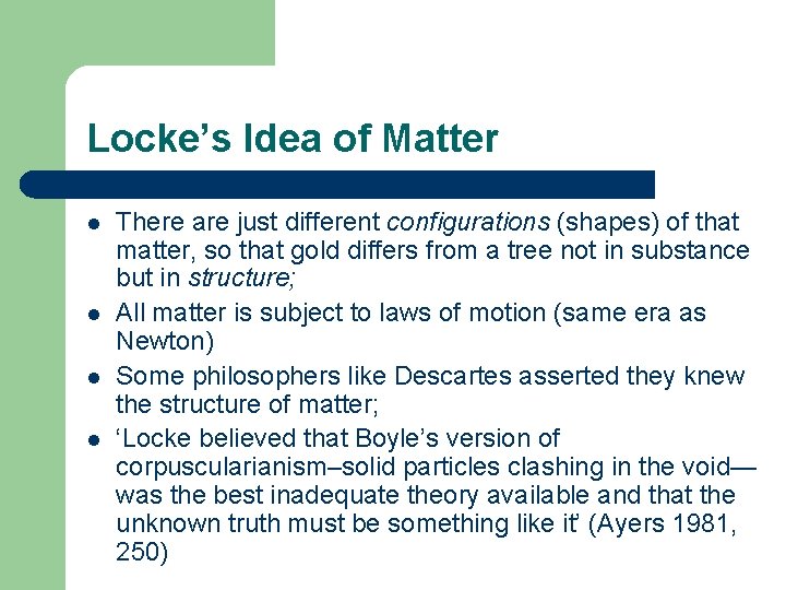 Locke’s Idea of Matter l l There are just different configurations (shapes) of that