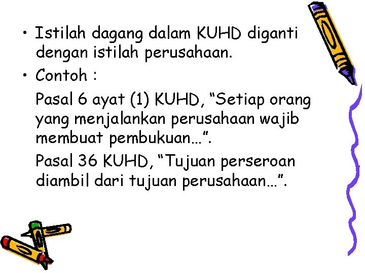  • Istilah dagang dalam KUHD diganti dengan istilah perusahaan. • Contoh : Pasal
