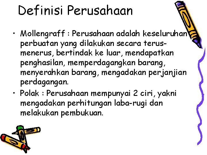 Definisi Perusahaan • Mollengraff : Perusahaan adalah keseluruhan perbuatan yang dilakukan secara terusmenerus, bertindak