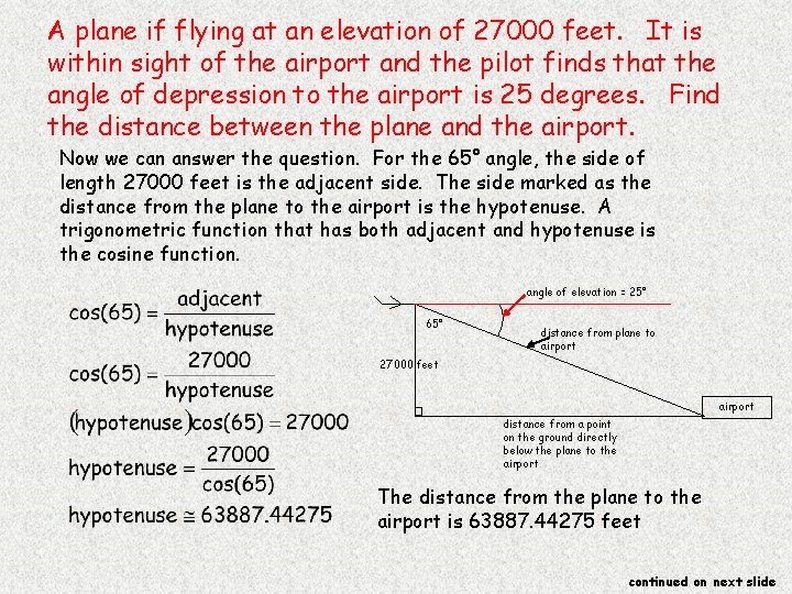 A plane if flying at an elevation of 27000 feet. It is within sight