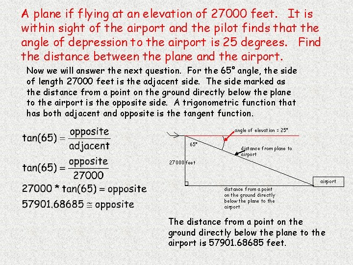 A plane if flying at an elevation of 27000 feet. It is within sight