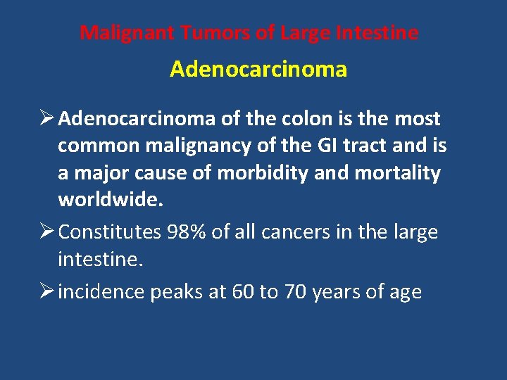Malignant Tumors of Large Intestine Adenocarcinoma Ø Adenocarcinoma of the colon is the most