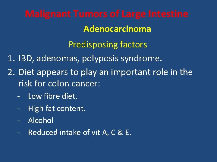 Malignant Tumors of Large Intestine Adenocarcinoma Predisposing factors 1. IBD, adenomas, polyposis syndrome. 2.