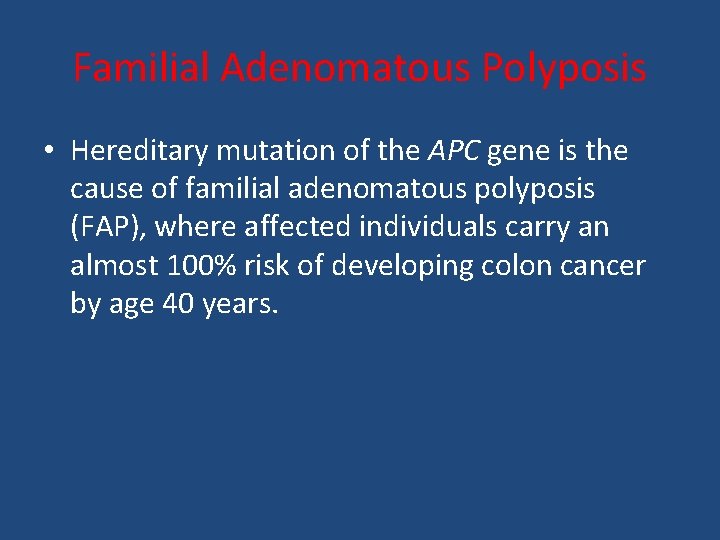 Familial Adenomatous Polyposis • Hereditary mutation of the APC gene is the cause of